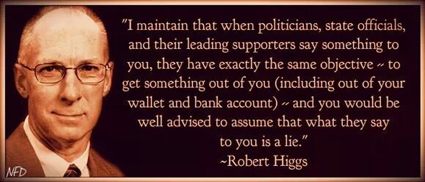 robert-higgs-politicians-lie-and-want-your-money.jpg